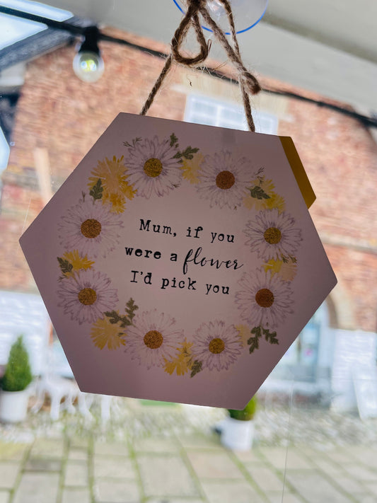 'Mum, If your were a Flower' Sign